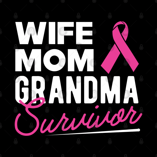 Breast Cancer - Wife mom grandma survivor by KC Happy Shop