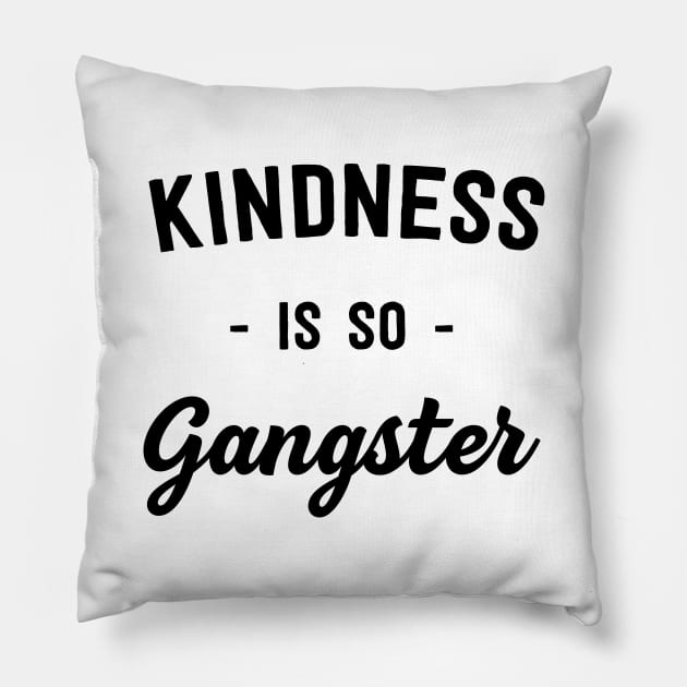 Kindness is so gangster Pillow by Portals