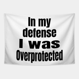 In My Defense I Was Overprotected Tapestry