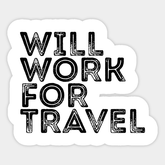 Traveler Quote I Will Work For Travel T Shirt Funny Travel Quotes Sticker Teepublic