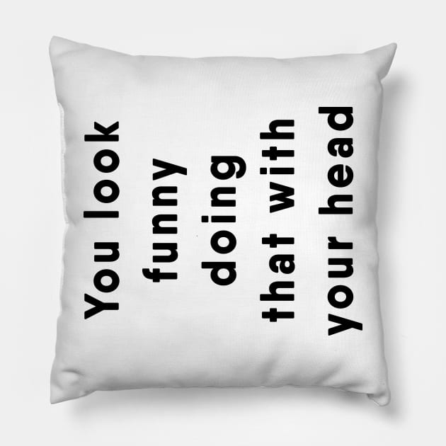 Funny joke shirt Pillow by EQDesigns