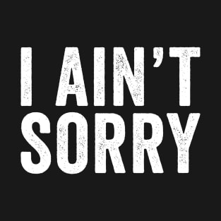 Funny I Ain't Sorry Sarcastic T-Shirt