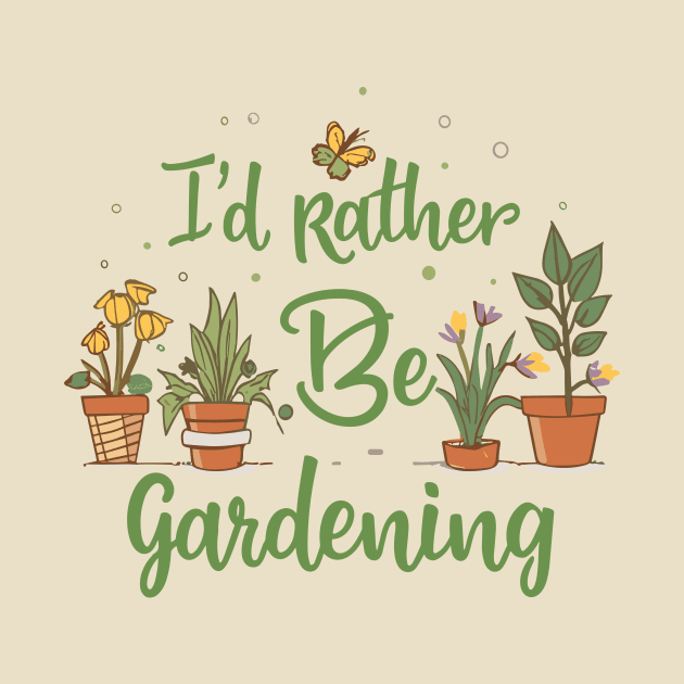 I'd Rather Be Gardening by Chrislkf