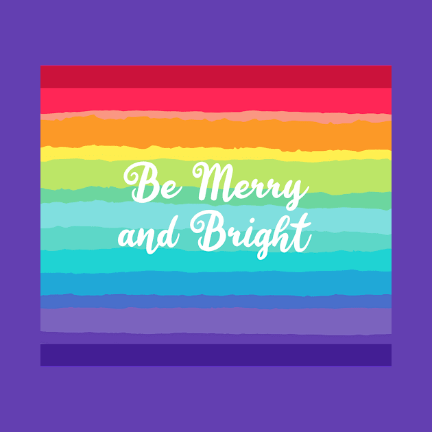 Be Merry and Bright Christmas Rainbow by epiclovedesigns
