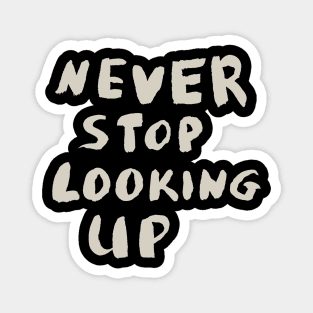 Never Stop Looking Up, Motivational Quote T-Shirt Magnet