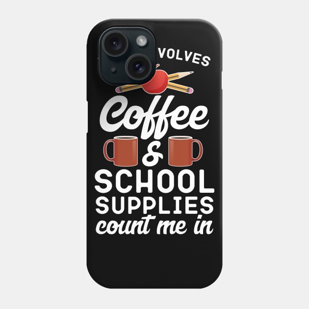 If It Involves Coffee And School Supplies Count Me In Phone Case by Eugenex