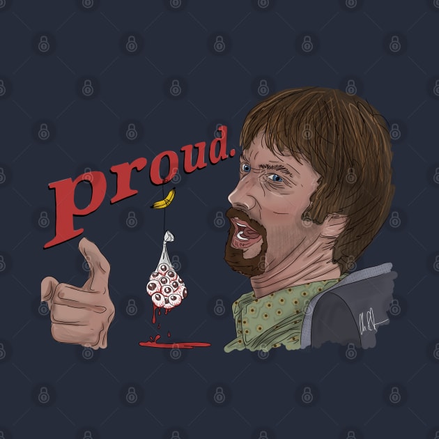 Freddy Got Fingered: Proud by 51Deesigns