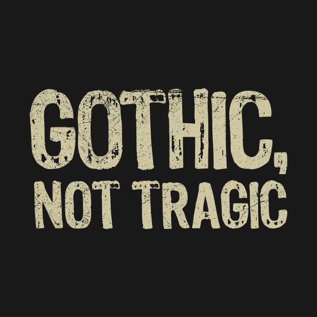 Gothic Not Tragic Goth Emo Funny Sarcastic Saying by All-About-Words