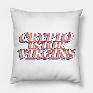 Crypto Is For Virgins Pillow