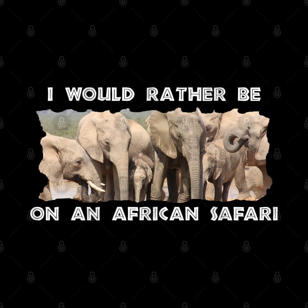 I Would Rather Be On An African Safari Elephant Social by PathblazerStudios