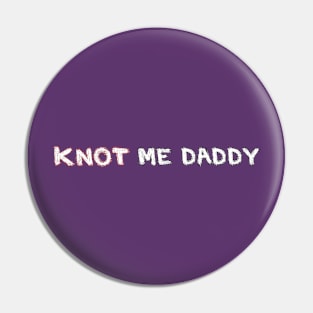 Knot Me Daddy Pin