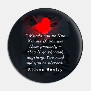 Aldous Leonard Huxley quote on the power of words: “Words can be like X-rays if you use them properly..” Pin