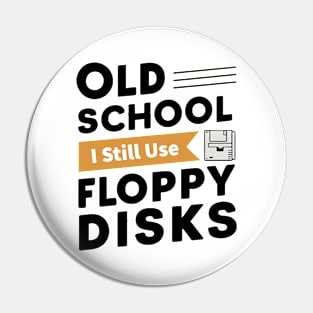 Old School : I Still Use Floppy Disks Pin