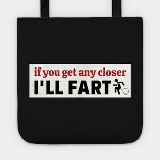 If you get any closer I'll fart, Funny Farting Bumper Tote