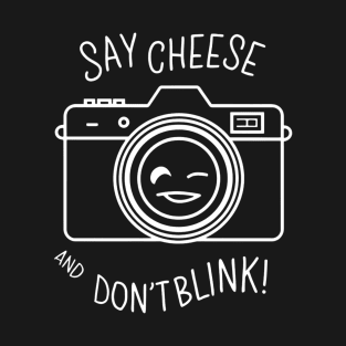 Say cheese and don't blink, photographer T-Shirt