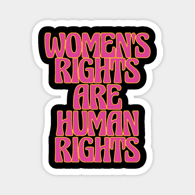 WOMENS RIGHTS ARE HUMAN RIGHTS Magnet by iambolders