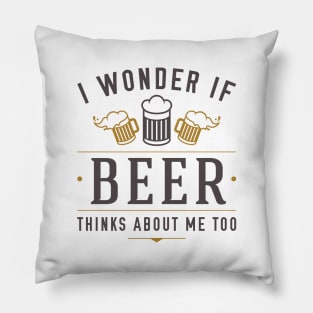 Beer Thinks About Me Pillow