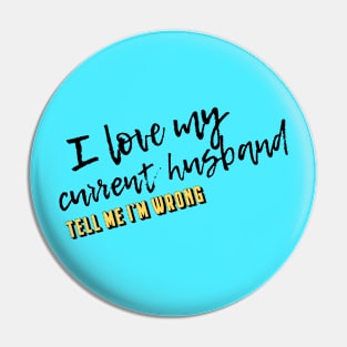 My Current Husband Pin