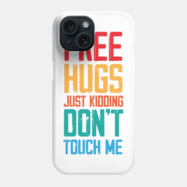 Funny Sarcastic Free Hugs Just Kidding Don’t Touch Me Phone Case by printalpha-art