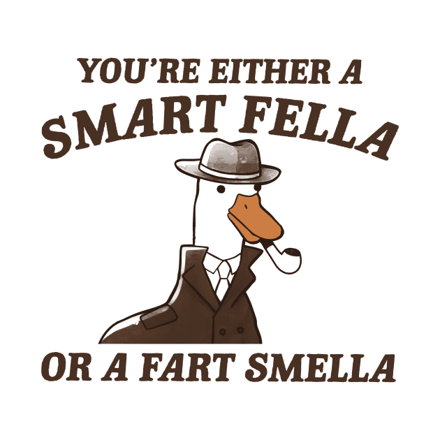 You're either a smart fella or a fart smella by MasutaroOracle