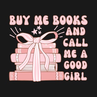 Buy Me Books And Call Me A Good Girl T-Shirt