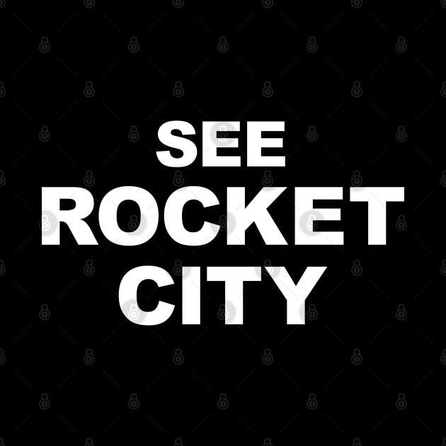 See Rocket City - Huntsville AL Alabama by Barn Shirt USA