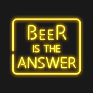 Beer is the answer T-Shirt