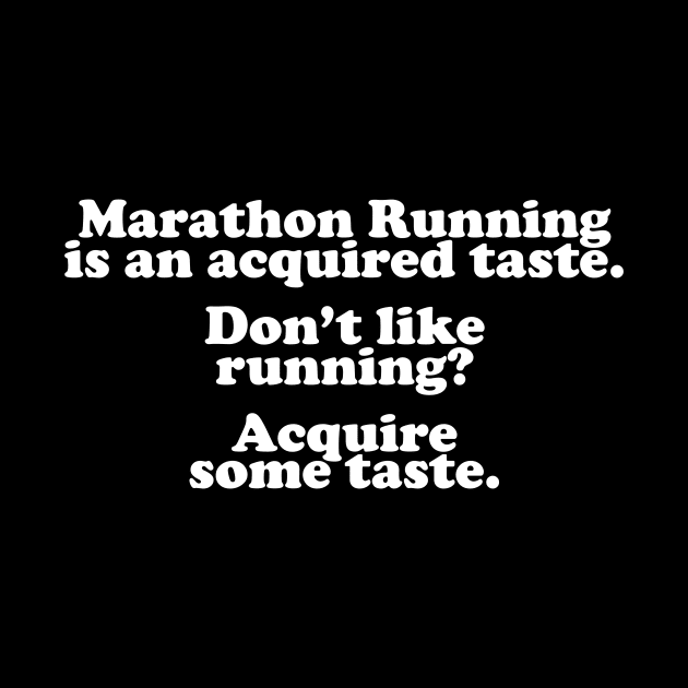 Marathon Running Is An Acquired Taste by thingsandthings