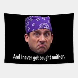 Prison Mike-  Never got caught neither. Tapestry