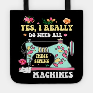 Yes I Really Do Need All These Sewing Machines Funny Sewer T-Shirt Tote