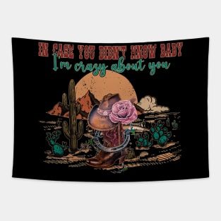 In Case You Didn't Know Baby I'm Crazy About You Flowers Deserts Tapestry