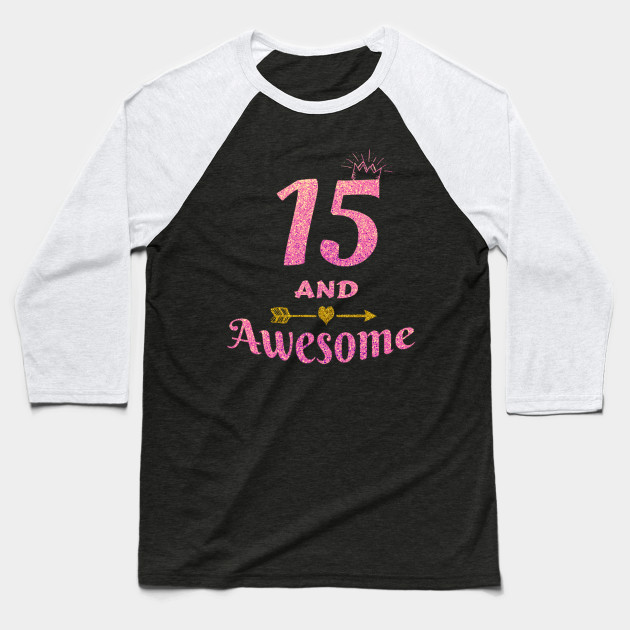 15th Birthday Gift For Teen Girl 15 And Awesome Girls Gifts 15th Birthday Gift Baseball T Shirt Teepublic