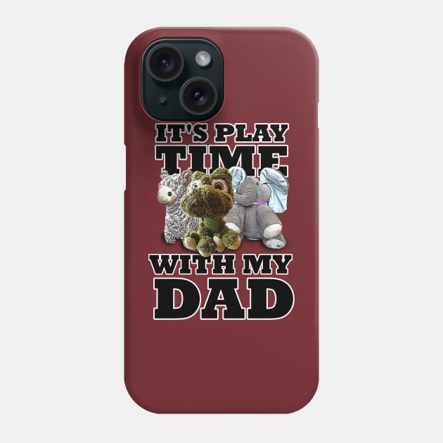 It's Play time With My Dad Stuffed Animals Phone Case by PathblazerStudios