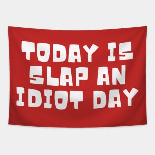 Today Is Slap An Idiot Day Tapestry