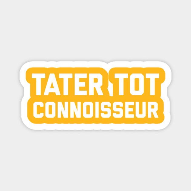 Tater Tot Connoisseur Magnet by PodDesignShop