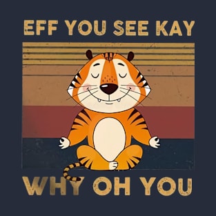 Tiger Eff You See Kay Who Oh You T-Shirt