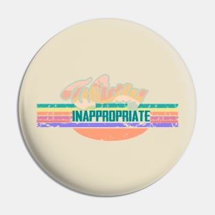 Wildly Inappropriate Pin