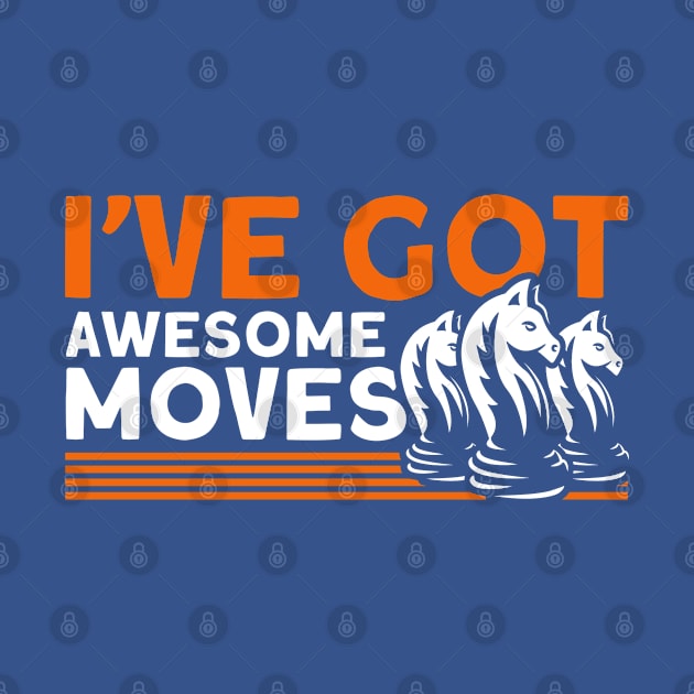 I've Got Awesome Moves Chess Player by Toeffishirts