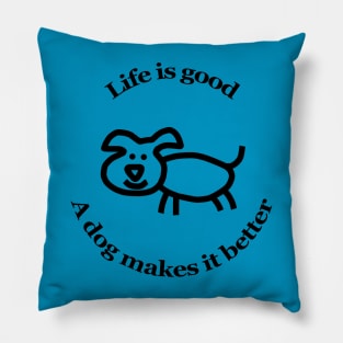 Dog Makes it Better Animals Quote Pillow