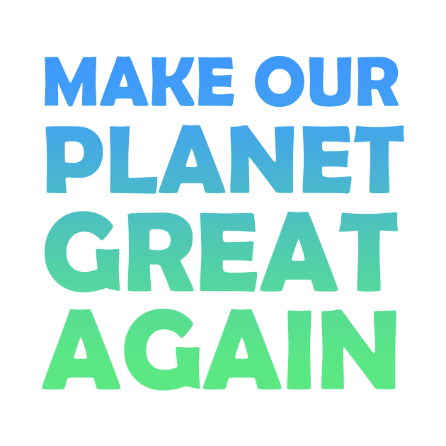 Make Our Planet Great Again by Blue Planet Boutique