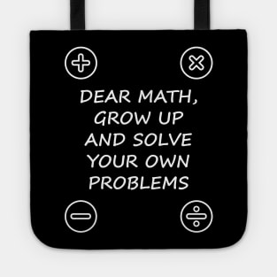 Dear Math Grow Up And Solve Your Own Problems Tote