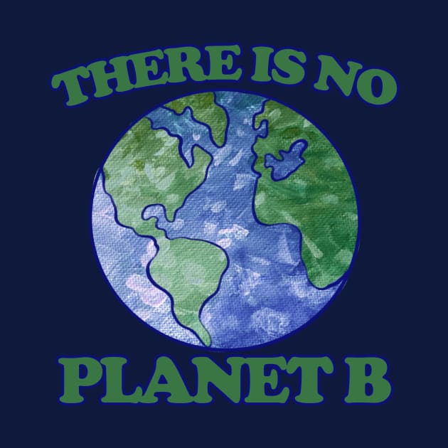 There is no planet B by bubbsnugg