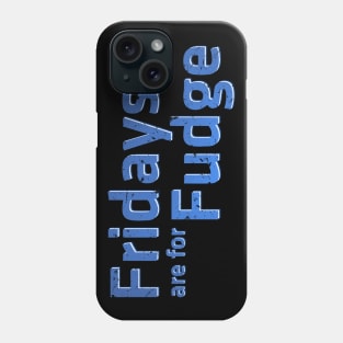 Fridays are for Fudge Phone Case