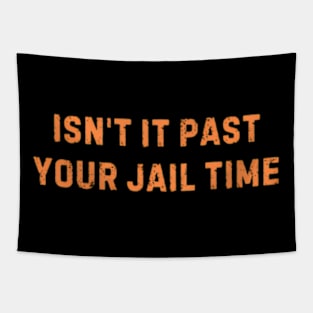 Isnt It Past Your Jail Time ny Saying Tapestry