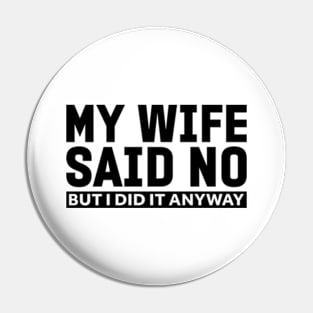 My wife said no funny husband Pin