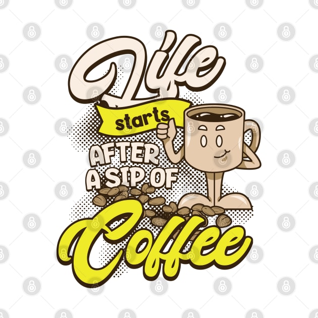 LIFE STARTS AFTER A SIP OF COFFEE by Imaginate