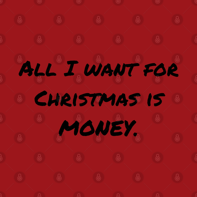 All I want for Christmas is money - Christmas Money - Long Sleeve T-Shirt | TeePublic