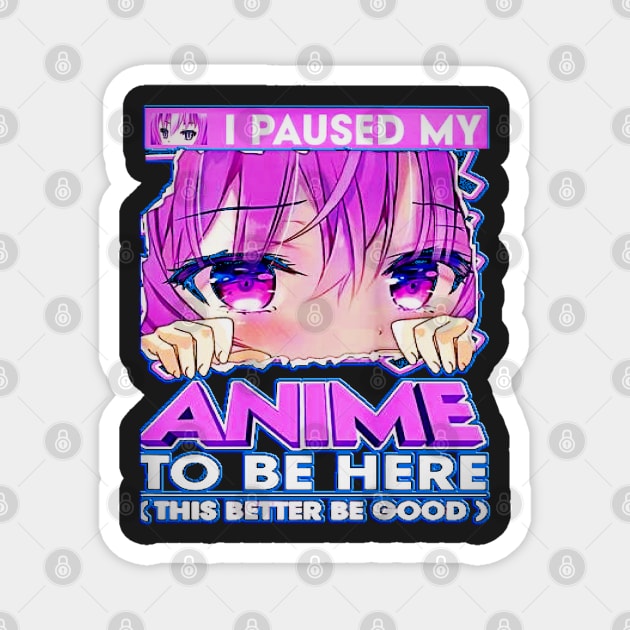 I Paused My Anime To Be Here Teenage Anime Fans Gift Magnet by masterpiecesai