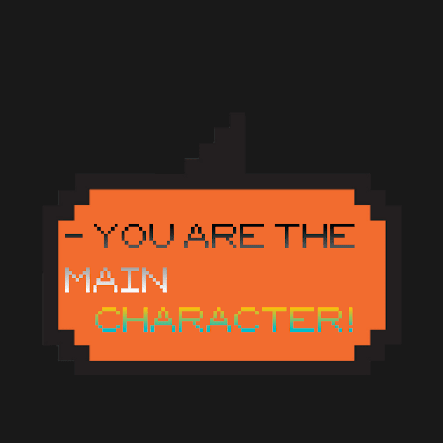 You Are The Main Character! by BeNumber1