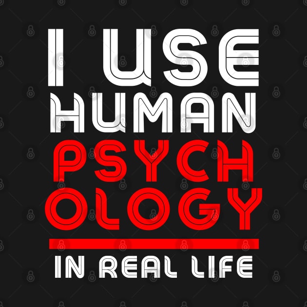 I use human psychology in real life Funny by click2print